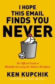 I Hope This Email Finds You Never – The Official Guide to Blissfully Surviving the Modern Workplace