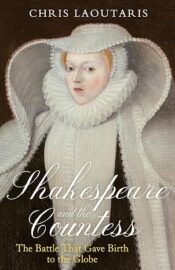 Shakespeare and the Countess: The Battle that Gave Birth to the Globe