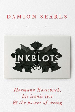 The Inkblots: Hermann Rorschach, His Iconic Test, and the Power of Seeing